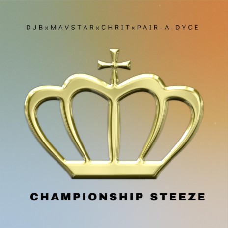 Championship Steez ft. Mavstar, Chrit & Pair-A-Dyce | Boomplay Music