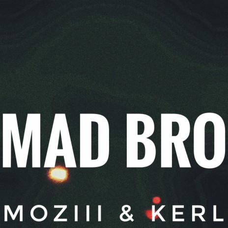 Mad Bro ft. Kerl | Boomplay Music