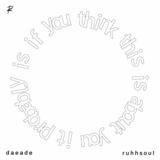 if you think this is about you, it probably is ft. daeade lyrics | Boomplay Music