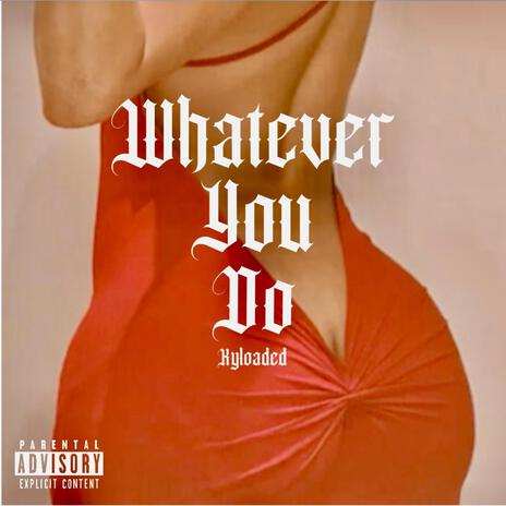 Whatever You Do | Boomplay Music