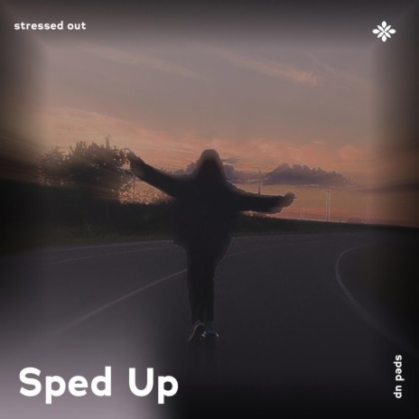 stressed out - sped up + reverb ft. fast forward >> & Tazzy | Boomplay Music