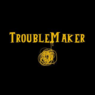 Troublemaker