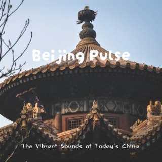 Beijing Pulse: the Vibrant Sounds of Today's China