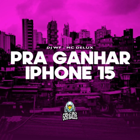 Pra Ganhar Iphone 15 ft. Falcão dos Bailes & Mc Delux | Boomplay Music