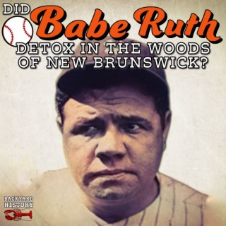 Did Babe Ruth Detox in the Woods in New Brunswick?