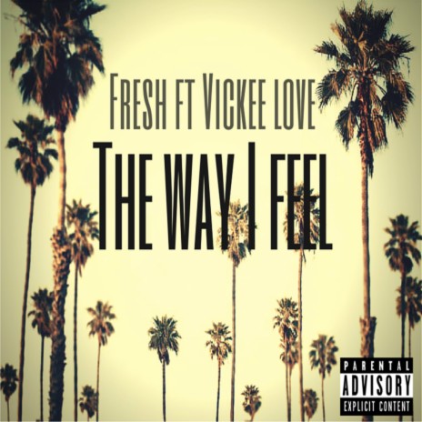 The Way I Feel (feat. Vickee Love) | Boomplay Music