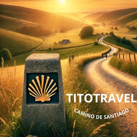 TITOTRAVEL 5 CAMINO DE SANTIAGO | Boomplay Music