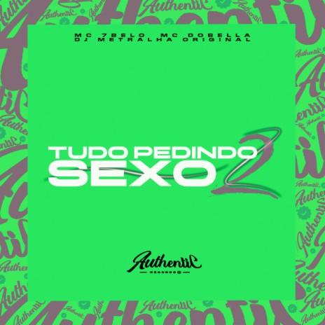 Tudo Pedindo Sexo 2 ft. MC 7BELO & Mc Dobella | Boomplay Music