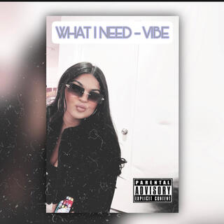 What I Need (Lil Vibe)