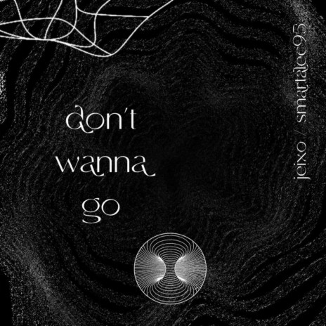 Don't Wanna Go ft. SmartAlec95 | Boomplay Music