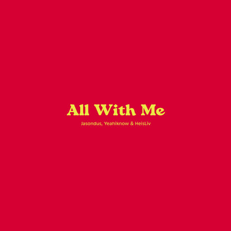 All with Me ft. Yeahiknow & HeisLiv