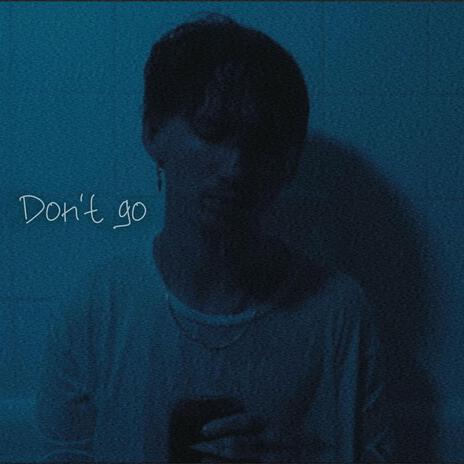 Dont go | Boomplay Music