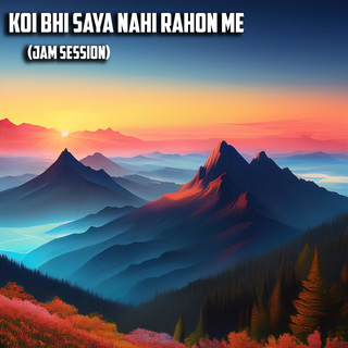 Koi Bhi Saya Nahi Rahon Me (Jam Session)