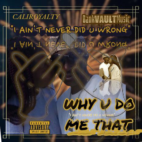 WHY U DO ME THAT | Boomplay Music