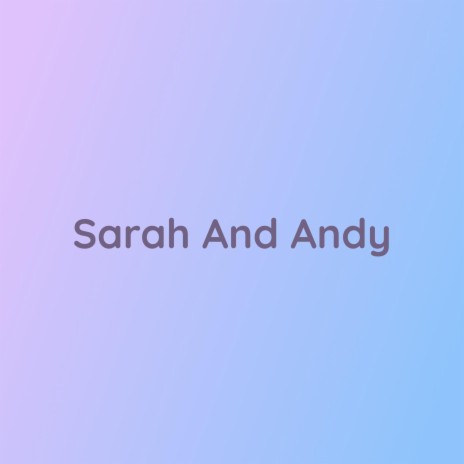 Sarah And Andy | Boomplay Music