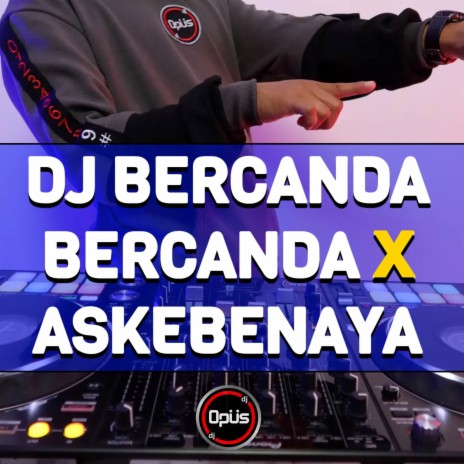 DJ Bercanda Bercanda X Askebenaya | Boomplay Music