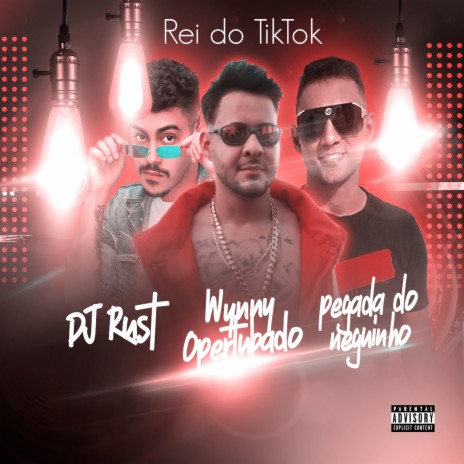 Rei do Tiktok ft. Wynny Opertubado & Pegada do Neguinho | Boomplay Music