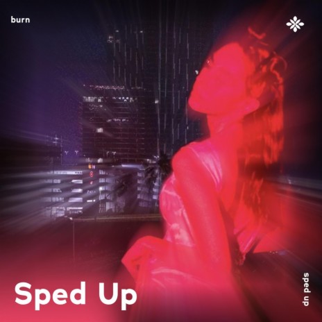 burn - sped up + reverb ft. fast forward >> & Tazzy | Boomplay Music