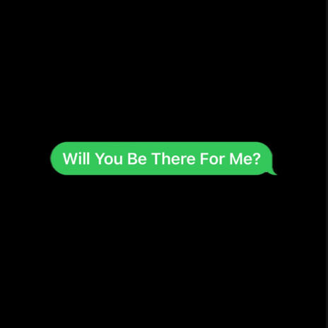 Will You Be There For Me? | Boomplay Music