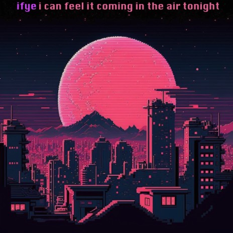 I Can Feel It Coming in the Air Tonight | Boomplay Music