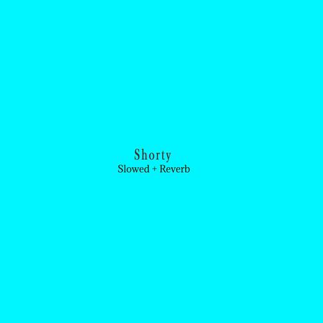 Shorty (Slowed + Reverb) | Boomplay Music