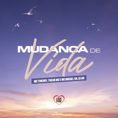 Mudança de Vida ft. MC Miguel VN, Theus MC & Love Funk | Boomplay Music