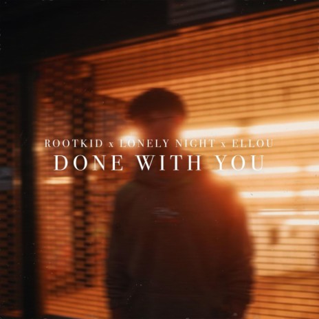 Done With You ft. Lonely Night & Ellou | Boomplay Music