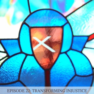 Episode 22: Transforming Injustice