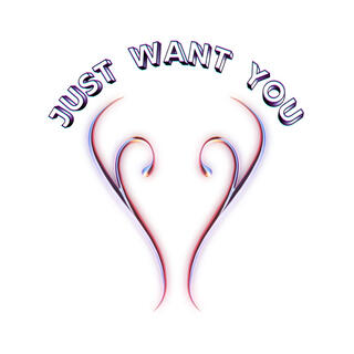 Just Want You