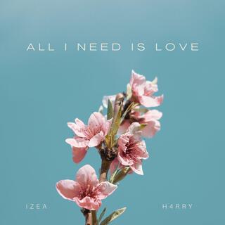 All I Need Is Love ft. Izea lyrics | Boomplay Music