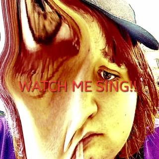 WATCH ME SING!!