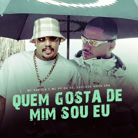 Quem Gosta de Mim Sou Eu ft. Mc Kapela & Mc PP da VS | Boomplay Music