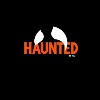 Haunted (By You)