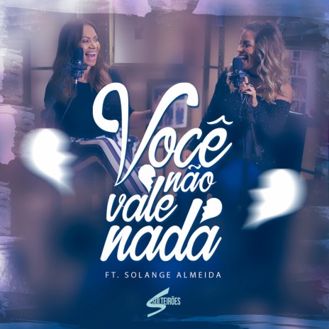 Você Não Vale Nada ft. Solange Almeida | Boomplay Music