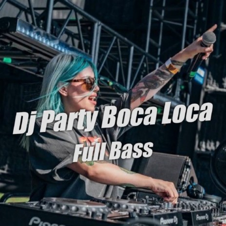 DJ Party Boca Loca Full Bass | Boomplay Music