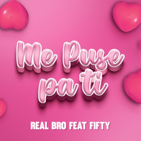 Me puse pa ti ft. Fifty | Boomplay Music