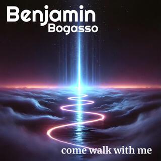 Come walk with me