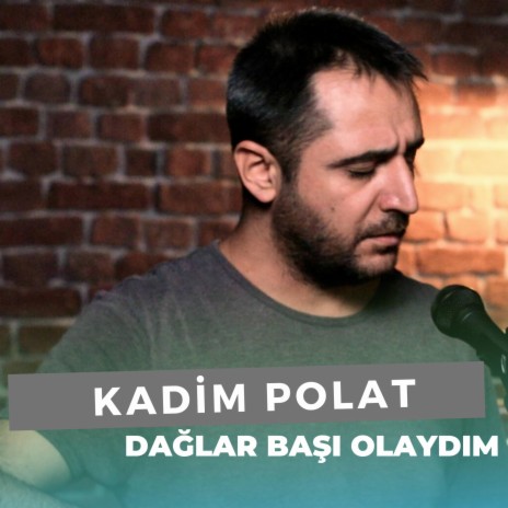 Dağlar Başı Olaydım (Kadim Polat) | Boomplay Music