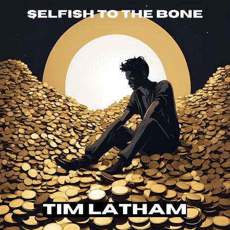 Selfish To The Bone | Boomplay Music