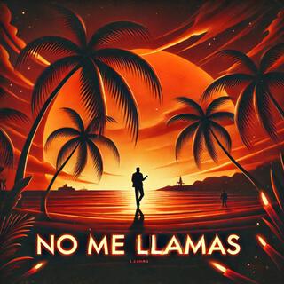 No me Llamas