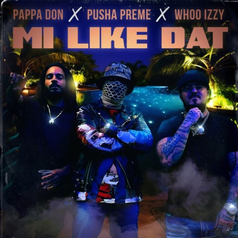 Mi Like Dat ft. Pusha Preme & Whoo Izzy | Boomplay Music