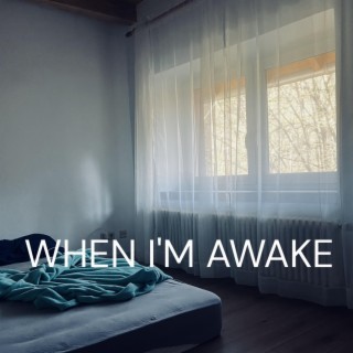 When I'm Awake lyrics | Boomplay Music