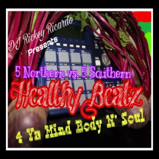 DJ Rickey Ricardo : Presents 5 Northern Vs. Southern Healthy Beatz 4 Ya Mind N' Soul