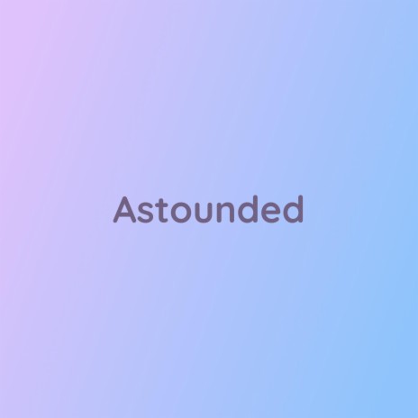 Astounded | Boomplay Music