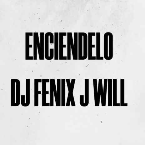 ENCIENDELO DJ FENIX