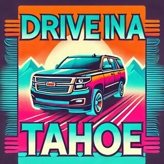 Drive in a Tahoe