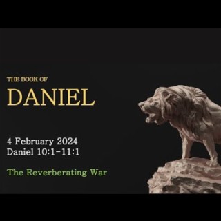 The Reverberating War (Daniel 10:1-11:1) ~ Pastor Brent Dunbar