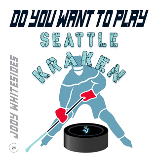 Do You Want To Play (Seattle Kraken)