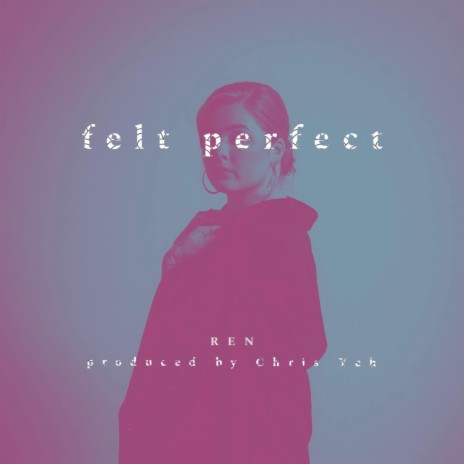 Felt Perfect ft. Chris Yeh