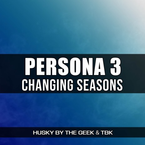 Changing Seasons (From Persona 3) (Rock Version) ft. TBK | Boomplay Music